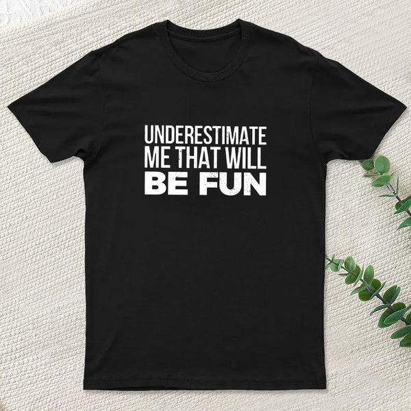 Underestimate Me T-Shirt