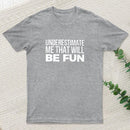 Underestimate Me T-Shirt