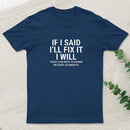 I Said I'll Fix It T-Shirt