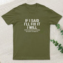I Said I'll Fix It T-Shirt