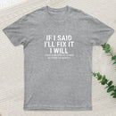I Said I'll Fix It T-Shirt