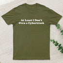 At Least I Don't Own A Cybertruck T-Shirt