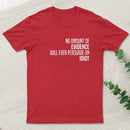No Amount Of Evidence Will Ever Persuade An Idiot T-Shirt