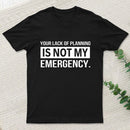 Not My Emergency T-Shirt