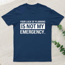 Not My Emergency T-Shirt