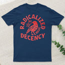 Radicalized By Basic Decency T-Shirt