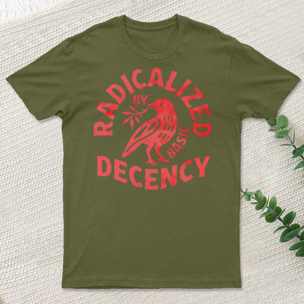Radicalized By Basic Decency T-Shirt