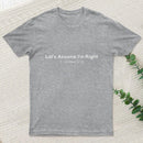 Let'S Assume I Am Right T-Shirt