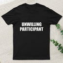 Unwilling Participant T-Shirt