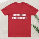 Unwilling Participant T-Shirt