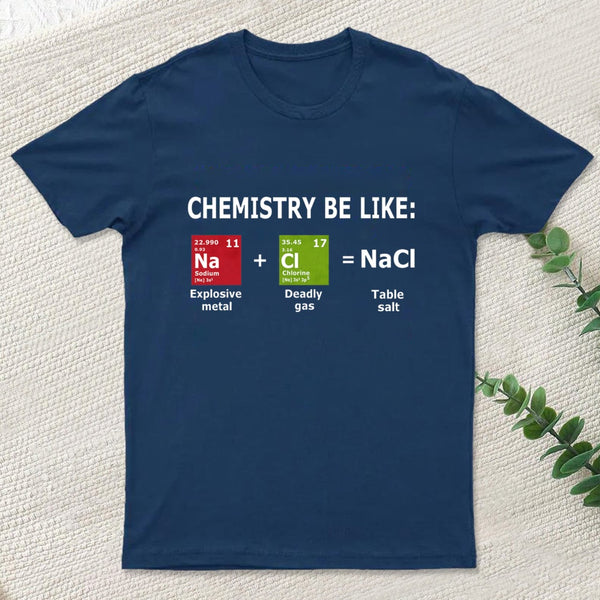 Chemistry Be Like T-Shirt