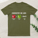 Chemistry Be Like T-Shirt