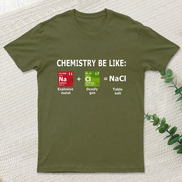 Chemistry Be Like T-Shirt