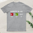 Chemistry Be Like T-Shirt