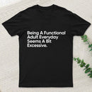 Being A Functional Adult T-Shirt