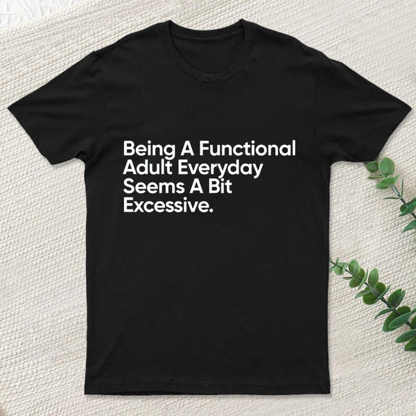 Being A Functional Adult T-Shirt