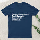 Being A Functional Adult T-Shirt