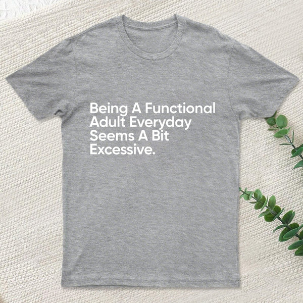 Being A Functional Adult T-Shirt