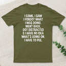 I Came I Saw I Forgot What I Was Doing T-Shirt