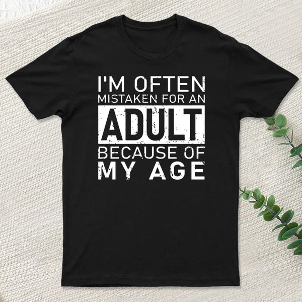 I'M Often Mistaken For An Adult Because Of My Age T-Shirt