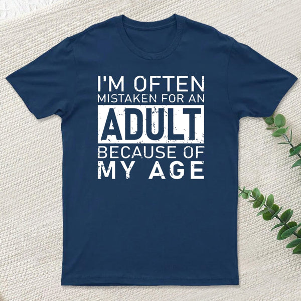 I'M Often Mistaken For An Adult Because Of My Age T-Shirt