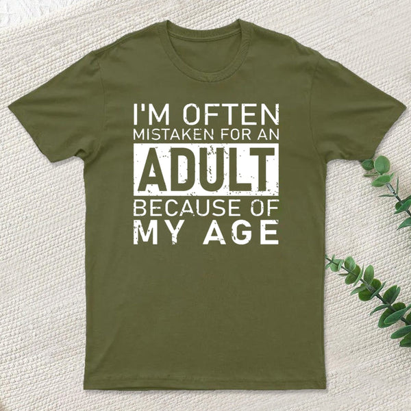 I'M Often Mistaken For An Adult Because Of My Age T-Shirt