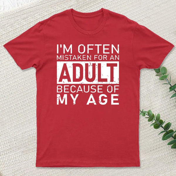 I'M Often Mistaken For An Adult Because Of My Age T-Shirt