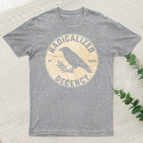 Radicalized By Basic Decency T-Shirt