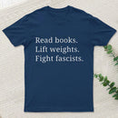 Read Books Lift Weights Fight Fascists T-Shirt