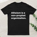 Atheism Is A Non Prophet Organization T-Shirt