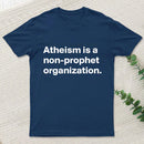 Atheism Is A Non Prophet Organization T-Shirt