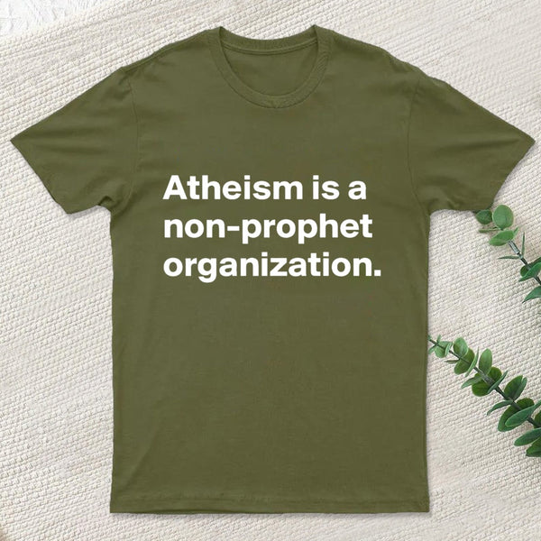 Atheism Is A Non Prophet Organization T-Shirt