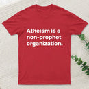 Atheism Is A Non Prophet Organization T-Shirt