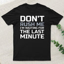 Don'T Rush Me T-Shirt