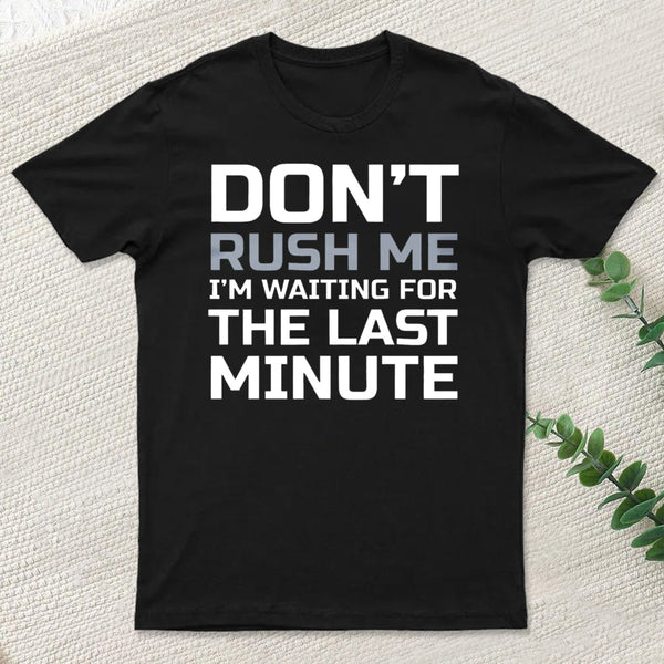Don'T Rush Me T-Shirt