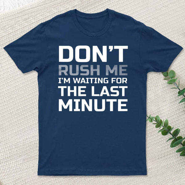 Don'T Rush Me T-Shirt