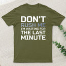 Don'T Rush Me T-Shirt