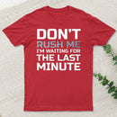 Don'T Rush Me T-Shirt