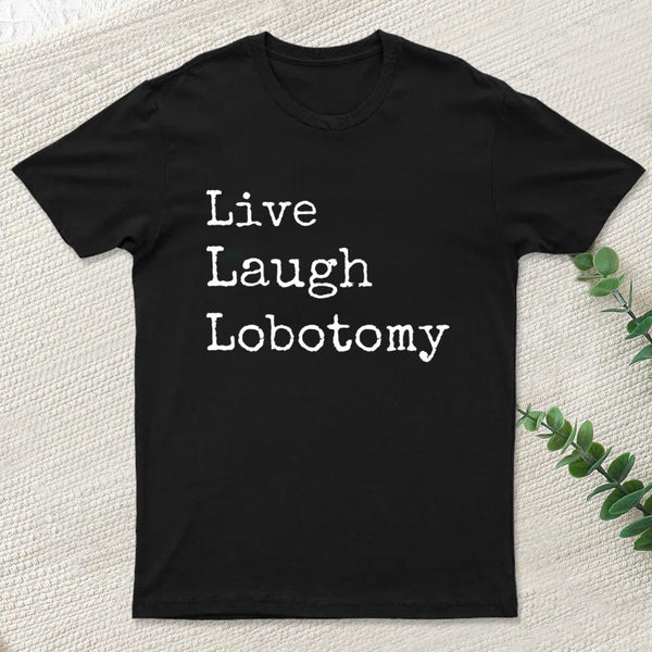 Live Laugh Lobotomy T-Shirt