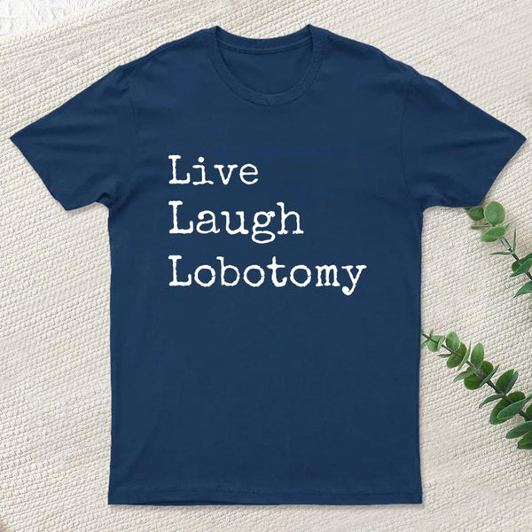 Live Laugh Lobotomy T-Shirt