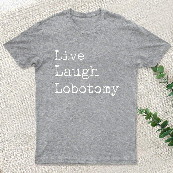 Live Laugh Lobotomy T-Shirt