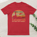 3.6 Roentgen Not Great Not Terrible Chernobyl T-Shirt