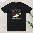 Hedgehogs Cant Share T-Shirt