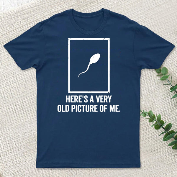 Here'S A Very Old Picture Of Me T-Shirt
