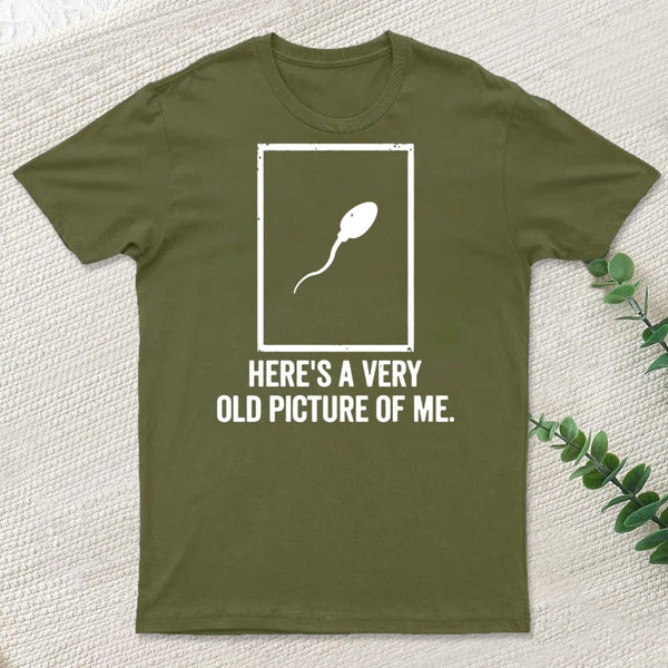 Here'S A Very Old Picture Of Me T-Shirt