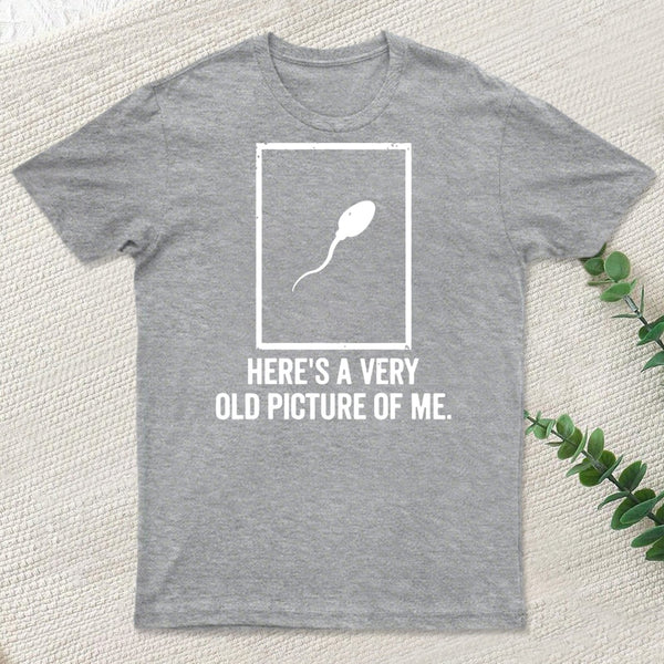 Here'S A Very Old Picture Of Me T-Shirt