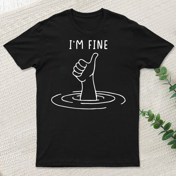 I'M Fine Like Hand Thumbs Up On Water Surface T-Shirt