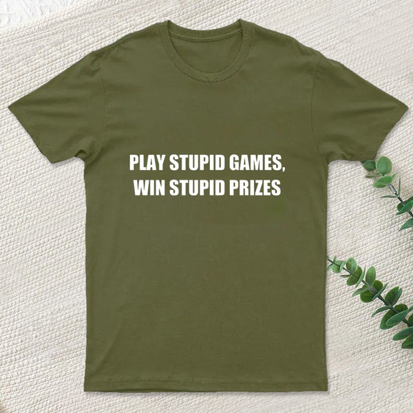 Play Stupid Games Win Stupid Prizes T-Shirt