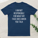 I Am Not Responsible For What My Face Does T-Shirt