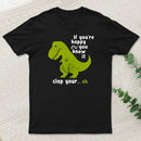 If Youre Happy And You Know It Clap Your Oh T-Shirt